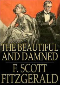 Title: The Beautiful and Damned (Unabridged Edition) [Remastered For NOOK], Author: F. Scott Fitzgerald