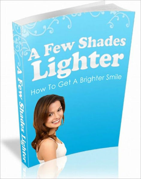A Few Shades Lighter: How To Get A Brighter Smile
