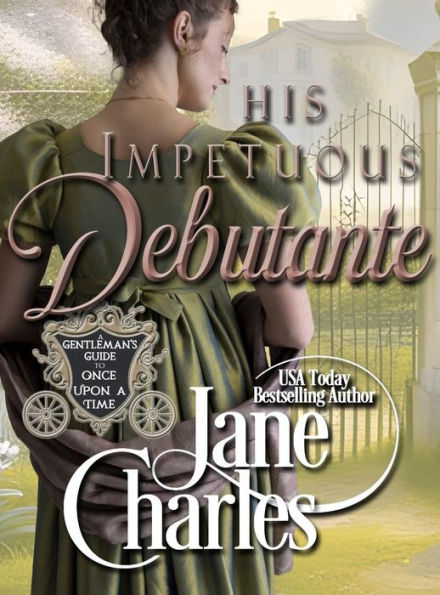 His Impetuous Debutante (A Gentleman's Guide to Once Upon a Time, Book 1)