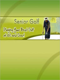 Title: Playing Your Best Golf at 60 and Over!, Author: My App Builder