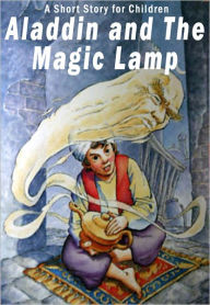 Title: Aladdin and the Magic Lamp: A Short Story for Children, Author: anonymous