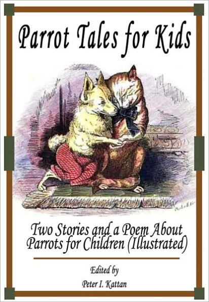 Parrot Tales for Kids: Two Stories and a Poem About Parrots for Children (Illustrated)