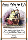 Parrot Tales for Kids: Two Stories and a Poem About Parrots for Children (Illustrated)