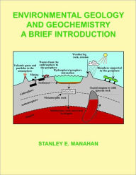 Title: Environmental Geology and Geochemistry: A Brief Introduction, Author: Stanley Manahan