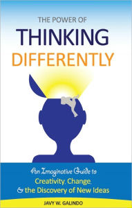 Title: The Power of Thinking Differently: an imaginative guide to creativity, change, and the discovery of new ideas, Author: Javy Galindo