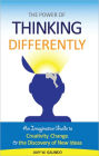 The Power of Thinking Differently: an imaginative guide to creativity, change, and the discovery of new ideas