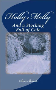 Title: Holly Molly and a Stocking Full of Cole, Author: Staci Brush