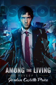 Title: Among the Living (PsyCop 1), Author: Jordan Castillo Price