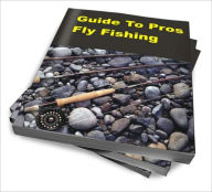 Title: Guide To Pros Fly Fishing, Author: Ernest B. Silber