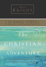 Title: The Christian Adventure -Beginning the Exciting Journey of Faith, Author: Bill Bright