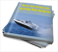 Title: Discover How To Enjoy Your Speed Boat While Staying Safe, Author: Ernest B. Silber