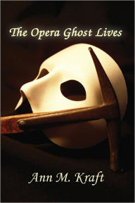 Title: The Opera Ghost Lives, Author: Ann M. Kraft