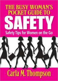 Title: The Busy Woman's Pocket Guide to Safety, Author: Carla Thompson