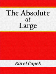 Title: The Absolute at Large, Author: Karel Capek