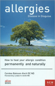 Title: Allergies, Disease in Disguise, Author: Carolee Bateson-koch