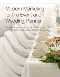 Title: Modern Marketing for the Event and Wedding Planner - Simple steps to success for marketing your wedding and event planning business, Author: Jeff Kear