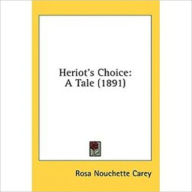 Title: Heriot's Choice, Author: Rosa Nouchette Carey