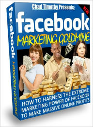 Title: Facebook Marketing Goldmine, Author: Chad Timothy
