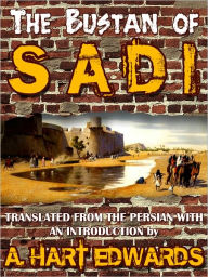 Title: The Bustan Of Sadi, Author: A. Hart Edwards