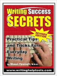 Title: Writing Success Secrets - Practical Tips and Tricks for Everyday Writing, Author: Shaun Fawcett