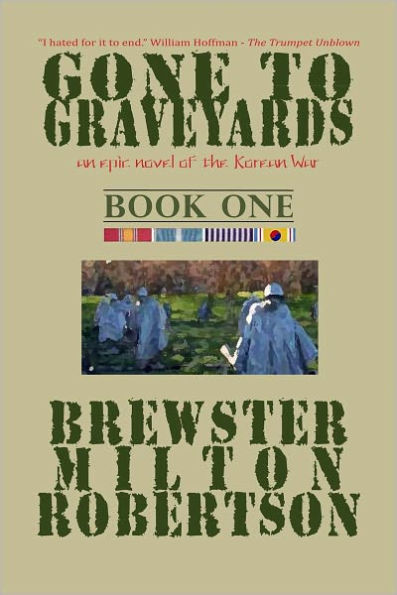 GONE TO GRAVEYARDS-an epic novel of the Korean War BOOK ONE