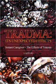 Title: Trauma: Its Unexpected Effects, Author: Lady-Jo