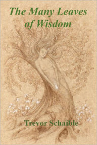 Title: The Many Leaves of Wisdom, Author: Trevor Schaible