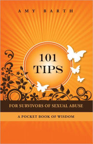 Title: 101 Tips For Survivors of Sexual Abuse: A Pocket Book of Wisdom, Author: Amy Barth