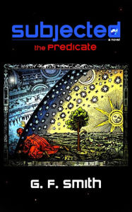 Title: SUBJECTED: the Predicate - a novel (the Sequel), Author: G. F. SMITH