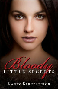 Title: Bloody Little Secrets (Book One in the Bloody Little Secrets Series), Author: Karly Kirkpatrick