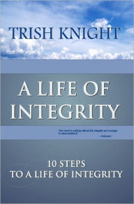 Title: A Life Of Integrity, Author: Trish Knight