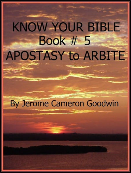 APOSTASY to ARBITE - Book 5 - Know Your Bible
