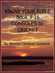 Title: CONSOLES to CRICKET - Book 16 - Know Your Bible, Author: Jerome Goodwin