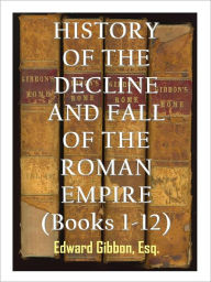 Title: The History of the Decline and Fall of the Roman Empire, Author: Edward Gibbon