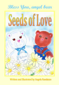 Title: Bless You, angel bear - Seeds of Love, Author: Angela Randazzo