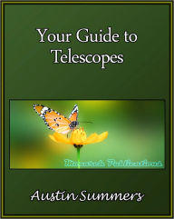 Title: Your Guide to Telescopes, Author: Austin Summers