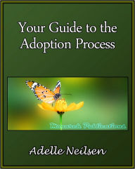 Title: Your Guide to the Adoption Process, Author: Adelle Neilsen