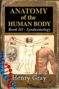 Title: Anatomy of the Human Body Book III - Syndesmology, Author: Henry Gray