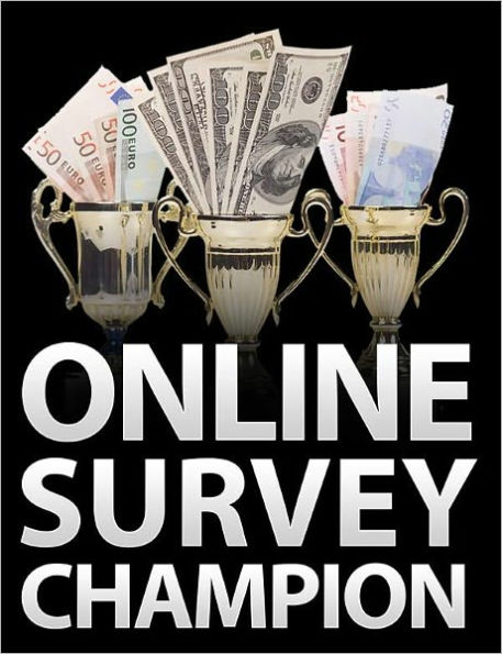 Online Survey Champion : The System That Shows How YOU Can Make a Full-Time Income just by Sharing Your Opinion - One of the easiest ways to make money online is by filling out surveys