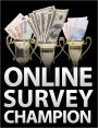 Online Survey Champion : The System That Shows How YOU Can Make a Full-Time Income just by Sharing Your Opinion - One of the easiest ways to make money online is by filling out surveys