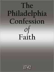 Title: The Philadelphia Confession of Faith, Author: The Philadelphia Association