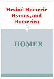 Title: Hesiod Homeric Hymns, and Homerica, Author: Homer