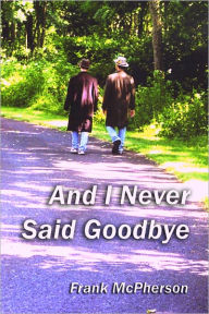 Title: And I Never Said Goodbye, Author: Frank McPherson