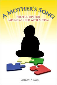Title: A Mother's Song: Helpful Tips for Raising a Child with Autism, Author: Lerryln Nelson