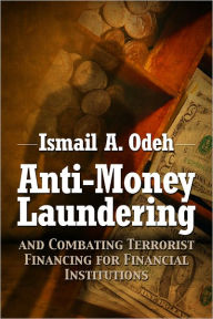 Title: Anti-Money Laundering and Combating Terrorist Financing for Financial Institutions, Author: Ismail A. Odeh