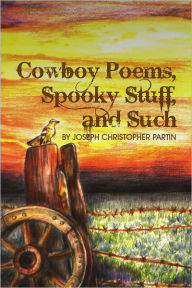 Title: Cowboy Poems, Spooky Stuff, and Such, Author: Joseph Partin