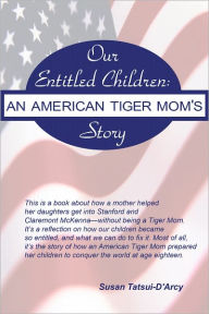 Title: Our Entitled Children: An American Tiger Mom's Story, Author: Susan Tatsui-D'Arcy