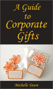 Title: A Guide To Corporate Gifts, Author: Michelle Tason