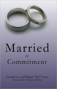 Title: Married to Commitment, Author: Donald Lee And Brigitte 