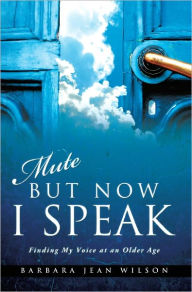 Title: Mute But Now I Speak, Author: Barbara Jean Wilson